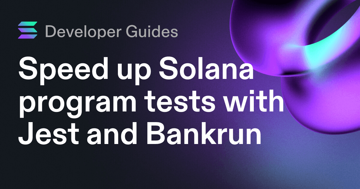 Speed up Solana program tests with Jest and Bankrun